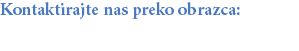 Kontaktirajte nas preko obrazca: